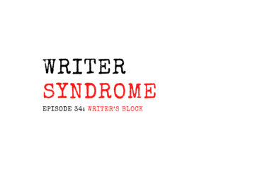 Writer's Syndrome Episode 34