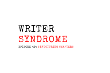 Writer Syndrome EP49 Structuring Chapters